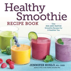 Healthy Smoothie Recipe Book: Easy Mix-And-Match Smoothie Recipes for a Healthie